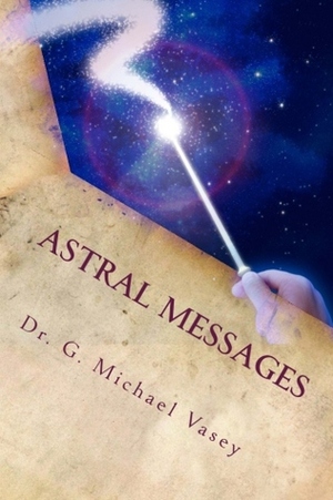 Astral Messages by G. Michael Vasey