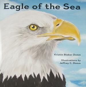 Eagle of the Sea by Kristin Bieber Domm