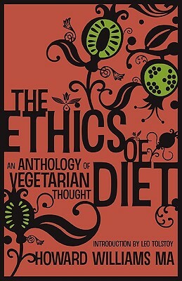 The Ethics of Diet: An Anthology of Vegetarian Thought by Howard Williams