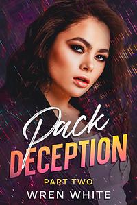 Pack Deception: Part Two  by Wren White