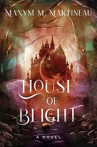 House of Blight by Maxym M. Martineau