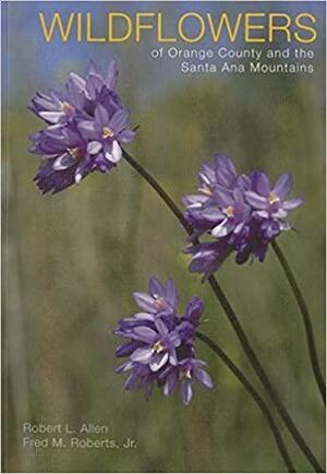 Wildflowers of Orange County and the Santa Ana Mountains by Robert L. Allen