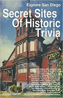 Secret Sites of Historic Trivia in San Diego by William Carroll
