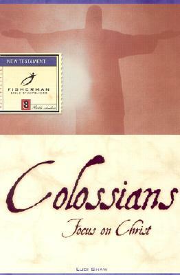Colossians: Focus on Christ by Luci Shaw