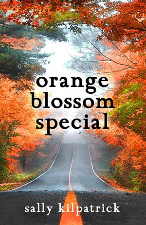 Orange Blossom Special: An Ellery Novella by Sally Kilpatrick, Sally Kilpatrick