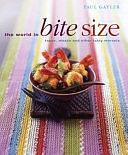 The World in Bite Size: Tapas, Mezze And Other Tasty Morsels by Paul Gayler