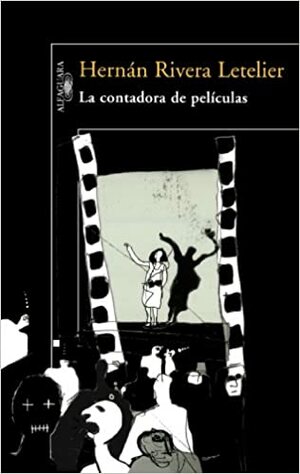 La contadora de películas by Hernán Rivera Letelier