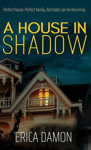 A House in Shadow by Erica Damon