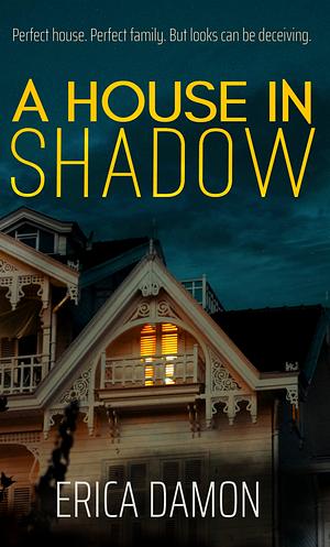 A House in Shadow by Erica Damon