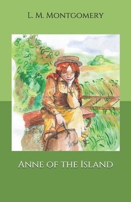 Anne of the Island by L.M. Montgomery