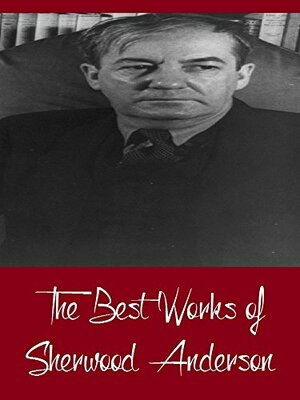 The Best Works of Sherwood Anderson by Sherwood Anderson