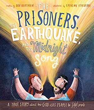 The Prisoners, the Earthquake and the Midnight Song by Bob Hartman, Catalina Echeverri