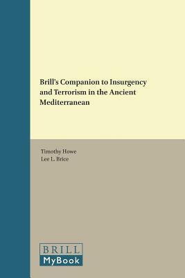 Brill's Companion to Insurgency and Terrorism in the Ancient Mediterranean by Timothy Otis Howe, Sarah C. Melville, J. Grant Couper, Lee L. Brice, Josef Wiesehöfer, Seth Richardson, Ellen G. Millender