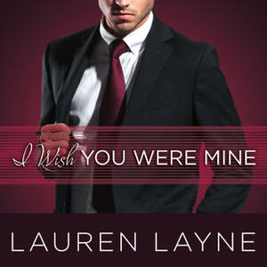 I Wish You Were Mine by Lauren Layne