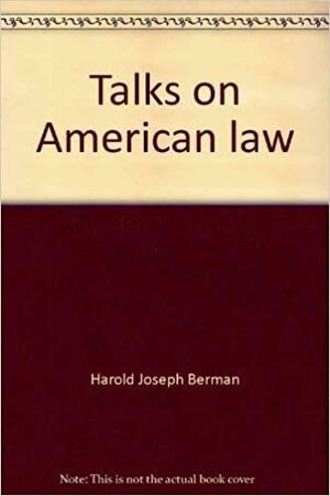 Talks on American Law: A Series of Broadcasts to Foreign Audiences by Members of the Harvard Law School Faculty by Harold J. Berman