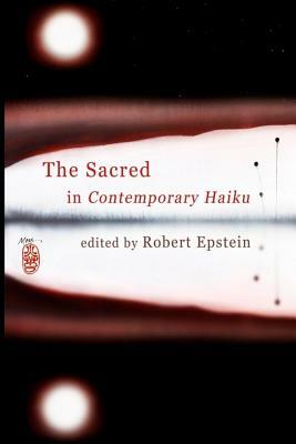 The Sacred In Contemporary Haiku by Robert Epstein