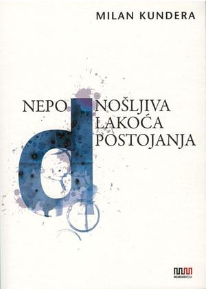 Nepodnošljiva lakoća postojanja by Milan Kundera