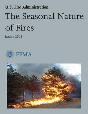 The Seasonal Nature of Fires by U. S. Department of Homelan Security, Federal Emergency Management Agency, U. S. Fire Administration