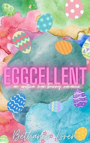 Eggcellent: An Erotica Man-Bunny Romance by Bethanie Loren