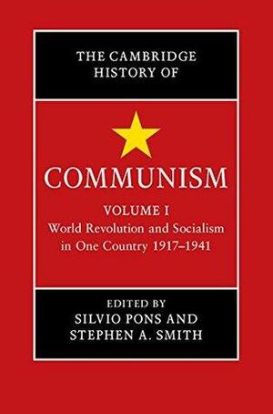 The Cambridge History of Communism: Volume 1, World Revolution and Socialism in One Country 1917–1941 by Silvio Pons, Stephen A. Smith