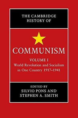 The Cambridge History of Communism: Volume 1, World Revolution and Socialism in One Country 1917–1941 by Silvio Pons, Stephen A. Smith
