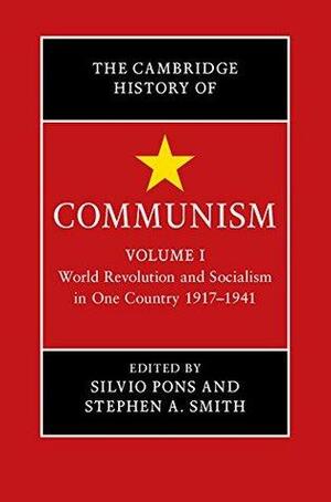 The Cambridge History of Communism: Volume 1, World Revolution and Socialism in One Country 1917–1941 by Stephen A. Smith, Silvio Pons