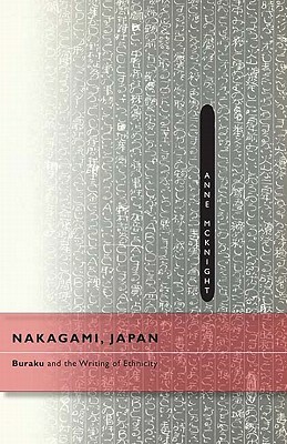Nakagami, Japan: Buraku and the Writing of Ethnicity by Anne McKnight
