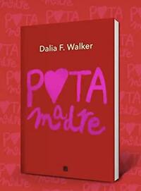 Puta Madre by Dalia F. Walker