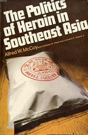 The politics of heroin in Southeast Asia by Alfred W. McCoy