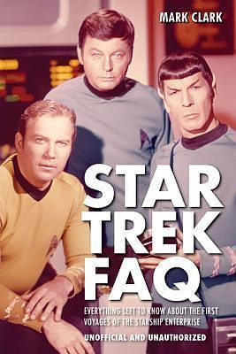 Star Trek FAQ (Unofficial and Unauthorized): Everything Left to Know About the First Voyages of the Starship Enterprise by David Gerrold, Mark Clark, Mark Clark