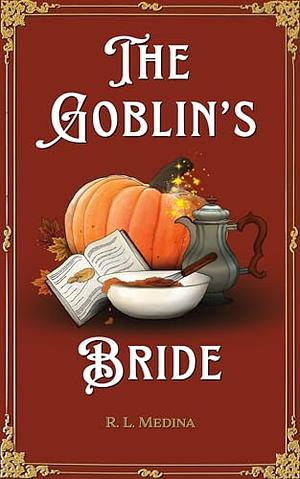 The Goblin's Bride by R.L. Medina