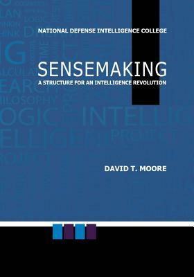 Sensemaking: A Structure for an Intelligence Revolution by National Defense Intelligence College