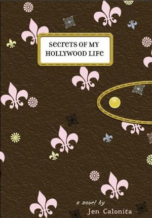 Secrets of My Hollywood Life, Book 1 by Jen Calonita