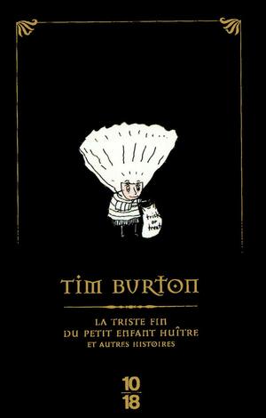 La Triste Fin Du Petit Enfant Huître Et Autres Histoires by Tim Burton