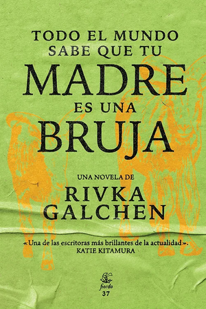 Todo el mundo sabe que tu madre es una bruja by Rivka Galchen