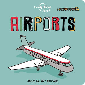 Airports by Lonely Planet Kids