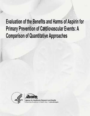 Evaluation of the Benefits and Harms of Aspirin for Primary Prevention of Cardiovascular Events: A Comparison of Quantitative Approaches by U. S. Department of Heal Human Services, Agency for Healthcare Resea And Quality