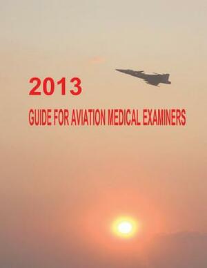 2013 Guide for Aviation Medical Examiners by Federal Aviation Administration