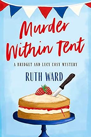 Murder Within Tent: A Bridget and Lucy Cosy Mystery by Mark Hayden, Ruth Ward, Ruth Ward