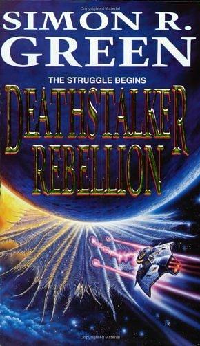Deathstalker Rebellion by Simon R. Green, Simon R. Green