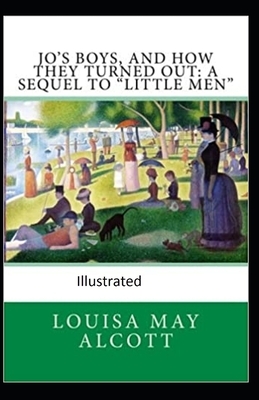 Jo's Boys, and How They Turned Out: A Sequel to "Little Men" Illustrated by Louisa May Alcott