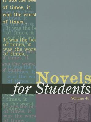 Novels for Students, Volume 45: Presenting Analysis, Context, and Criticism on Commonly Studied Novels by 