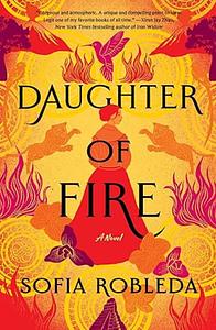 Daughter of Fire: A Novel by Sofia Robleda