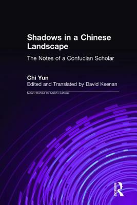 Shadows in a Chinese Landscape: Chi Yun's Notes from a Hut for Examining the Subtle: Chi Yun's Notes from a Hut for Examining the Subtle by Chi Yun, David Keenan