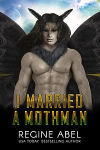 I Married A Mothman by Regine Abel