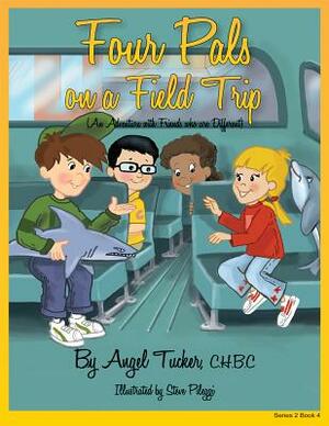 Four Pals on a Field Trip: An Adventure with Friends Who Are Different by Angel Tucker