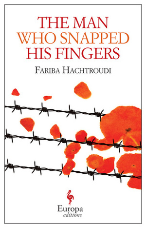 The Man Who Snapped His Fingers by Fariba Hachtroudi