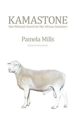 Kamastone: One Woman's Search for Her African Ancestors (a memoir) by Pamela Mills