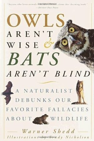 Owls Aren't Wise & Bats Aren't Blind: A Naturalist Debunks Our Favorite Fallacies About Wildlife by Trudy Nicholson, Warner Shedd