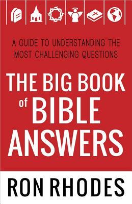 The Big Book of Bible Answers: A Guide to Understanding the Most Challenging Questions by Ron Rhodes